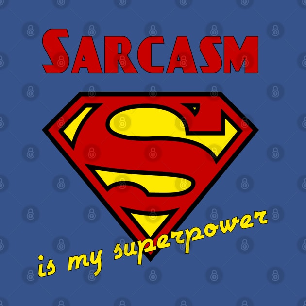 Sarcasm is my Superpower by candhdesigns