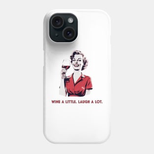 Wine a little. Laugh a lot. Phone Case