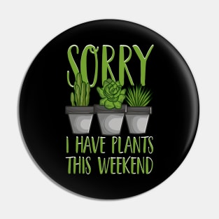 Sorry I Have Plants This Weekend Gardening Pun Pin