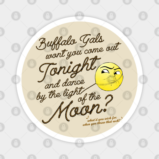 Buffalo Gals from It's A Life - Its A Wonderful Life - Magnet | TeePublic