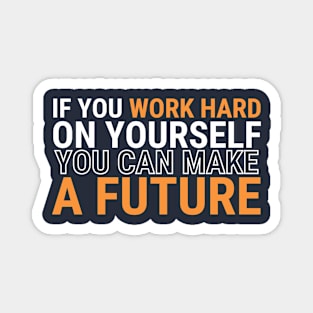 if You Work Hard on yourself, you can make a future Magnet