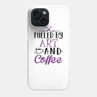 Fueled by Art and Coffee Phone Case