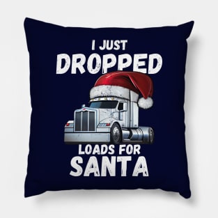 I Just Dropped Loads For Santa Pillow