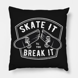 Skate it til you break it Pillow