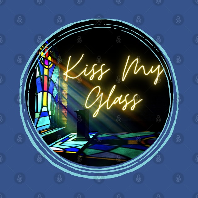 Kiss My Glass by Kat Heitzman