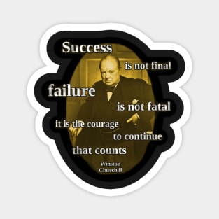 Success Is Not Final, Failure is not Fatal - Winston Churchill Quote Magnet