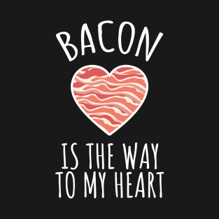 Bacon Is The Way To My Heart T-Shirt