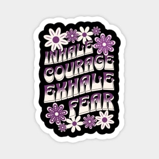 Inhale Courage Exhale Fear Magnet