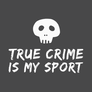 True Crime is my Sport T-Shirt