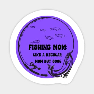 Fishing Mom Like A regular mom but cool Magnet