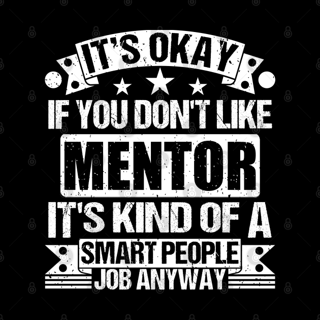 Mentor lover It's Okay If You Don't Like Mentor It's Kind Of A Smart People job Anyway by Benzii-shop 