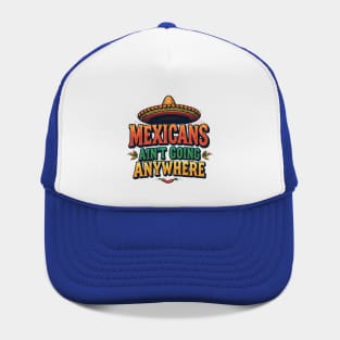 Mexicans Ain't Going Anywhere - Mexican Heritage T-Shirt Design Hat