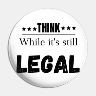 Think while its still legal Pin