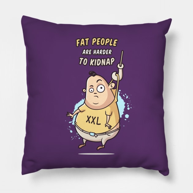 Fat People Are Harder To Kidnap Pillow by zoljo