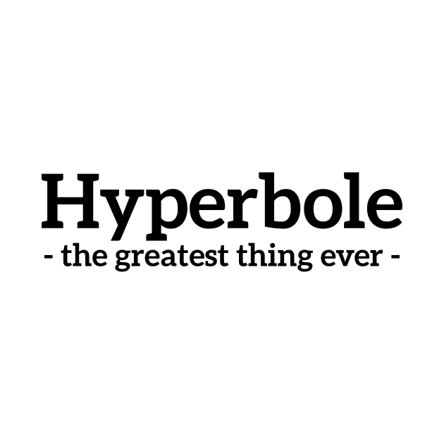 Hyperbole - the greatest thing ever funny t-shirt by RedYolk