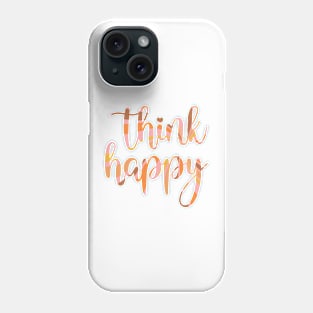 Think Happy Thoughts Phone Case