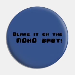 Blame it on the ADHD Baby Pin