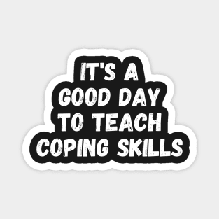 it's a good day to teach coping skills Magnet