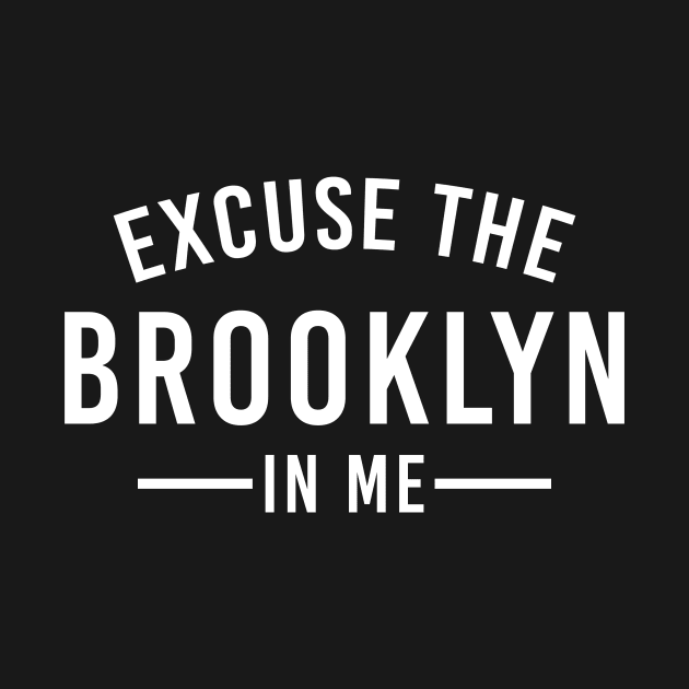 Excuse The Brooklyn In Me New York NY USA by Marcell Autry