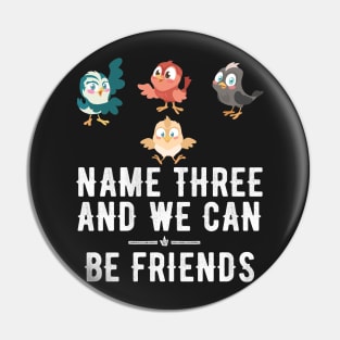 Name three and we can be friends Pin