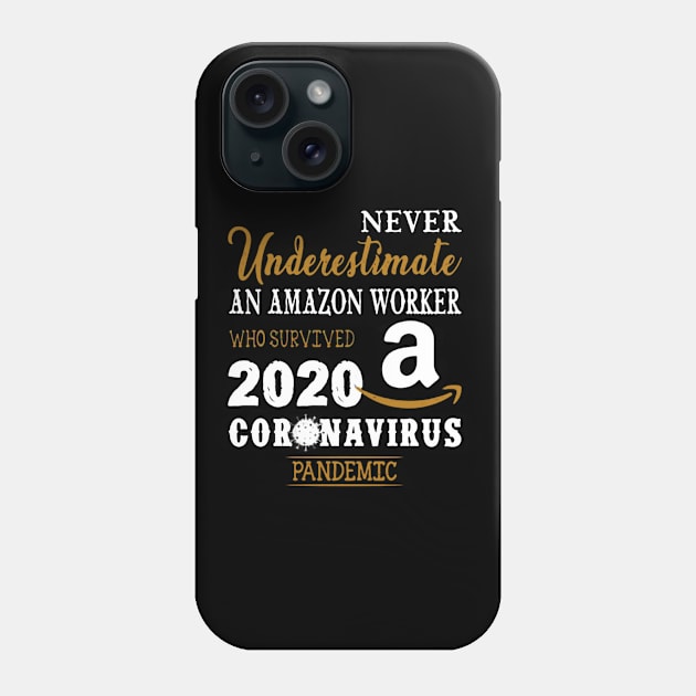 Never Underestimate An Amazon Worker Who Survived 2020 Coronavirus Pandemic Phone Case by shirt.des