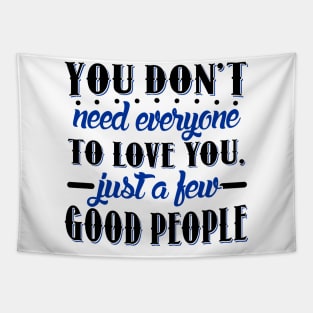 You don't need everyone to love you... Tapestry