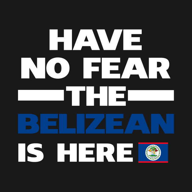 No Fear Belizean Is Here Belize by lubashantae