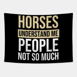 Horses Understand Me People Not So Much - Horse Quote Tapestry