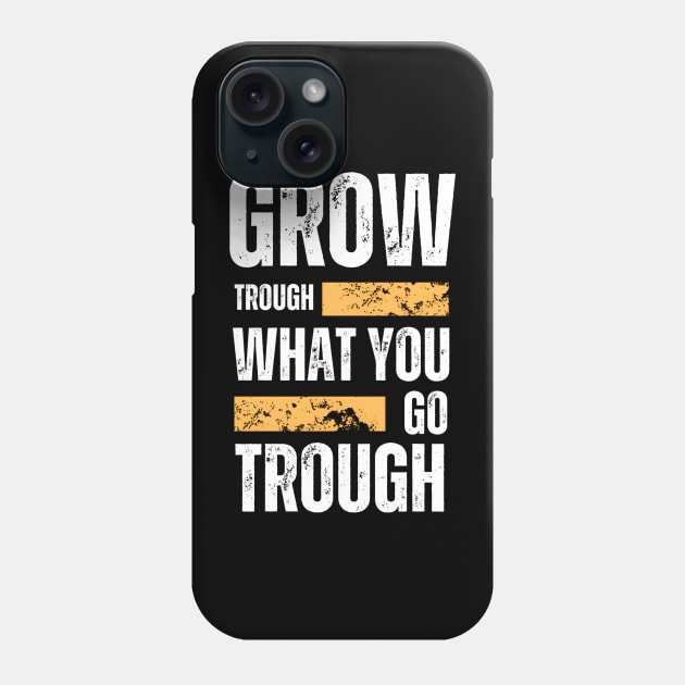 Grow trough what you go through motivational quote typography Phone Case by emofix