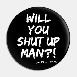 Will you shut up, man Joe Biden 2020 trendy quotes Pin