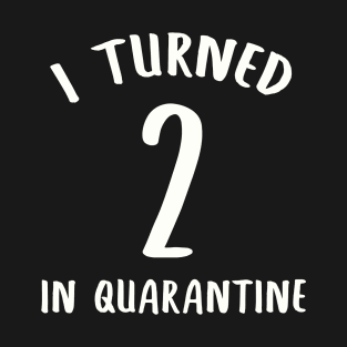 I Turned 2 In Quarantine T-Shirt