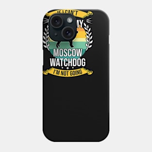 If I Can't Bring My Moscow Watchdog Funny Dog Lover Gift Phone Case