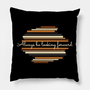 Always be looking forward - Vintage life quotes Pillow
