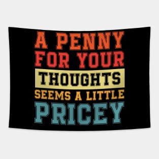 A Penny For Your Thoughts Seems A Little Pricey | Funny Joke Tapestry