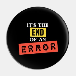 It's The End of an Error Pin