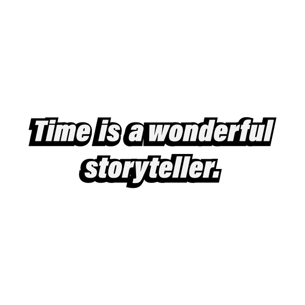 Time is a wonderful storyteller - fun quote by BL4CK&WH1TE 