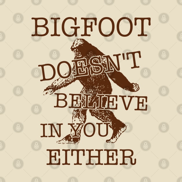 Bigfoot Doesn't Believe In You Either ))(( Sasquatch Cryptozoology by darklordpug