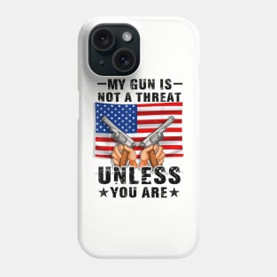 My Gun Is Not A Threat Unless You Are Phone Case