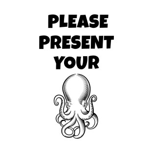 Please Present Your Octopus T-Shirt