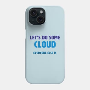 Let’s Do Some Cloud Phone Case