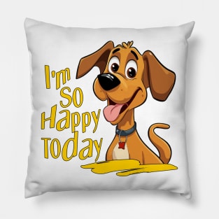 I'm So Happy Today Pillow