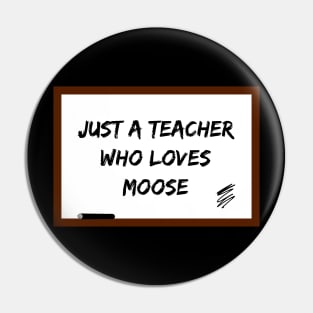 Just a teacher who loves moose Pin