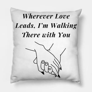 Wherever Love leads I'm walking there With You Valentines tshirt Pillow