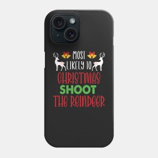 Most Likely To Christmas Shoot The Reindeer - Funny Christmas Deer Family Member Group Gift Phone Case