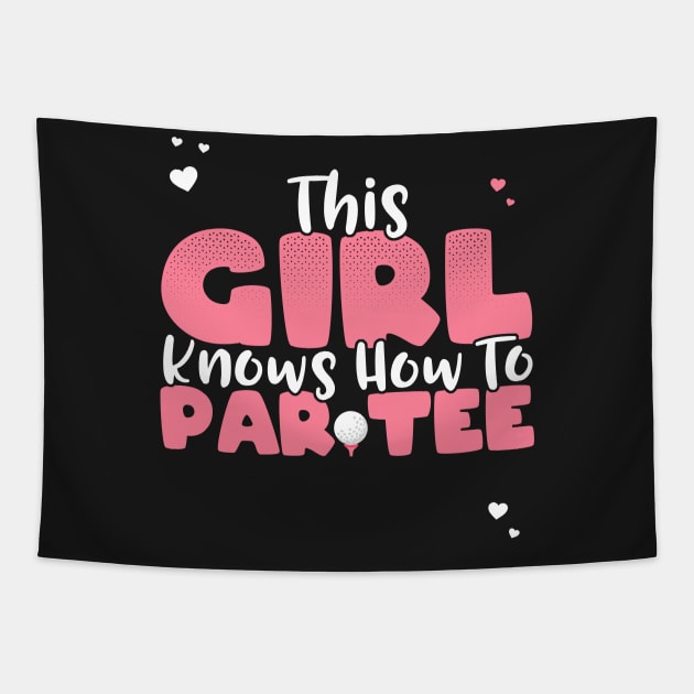 This Girl Knows How To Par Tee - Funny Lets Party Golf Gift graphic Tapestry by theodoros20