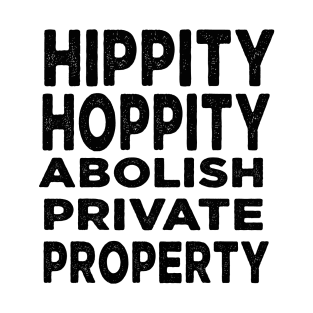 Hippity Hoppity Abolish Private Property T-Shirt