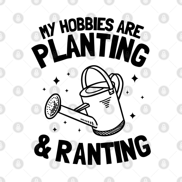 My Hobbies Are Planting & Ranting Gardening Gift Gardener Plants by Kuehni