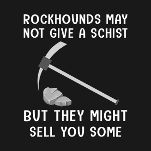 Rockhound Funny Give a Schist for Rockaholics T-Shirt