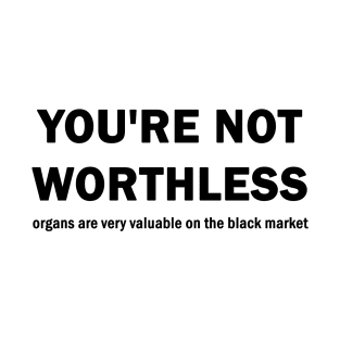 You are not worthless T-Shirt