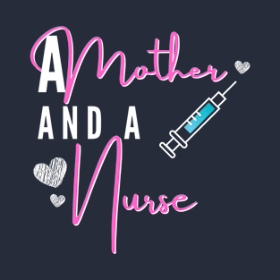 A mother and A Nurse - Working Moms T-Shirt